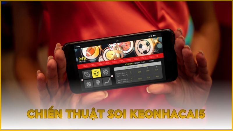Chia sẻ chiến thuật soi keonhacai5 và đặt cược