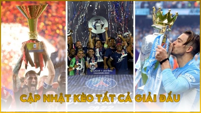 Cập nhật kèo nhà cái toàn bộ các giải đấu lớn nhỏ hiện nay