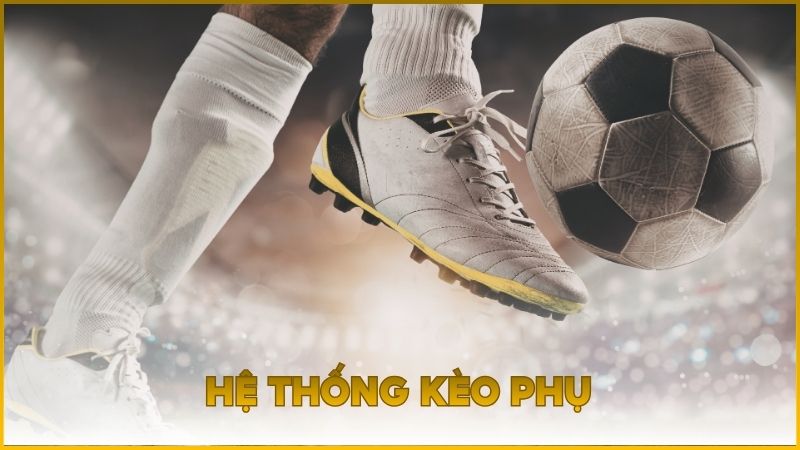 Cập nhật hệ thống kèo phụ nhanh và đầy đủ