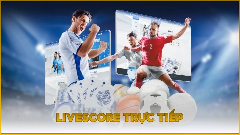 Livescore trực tiếp cập nhật nhanh và chuẩn xác từng giây